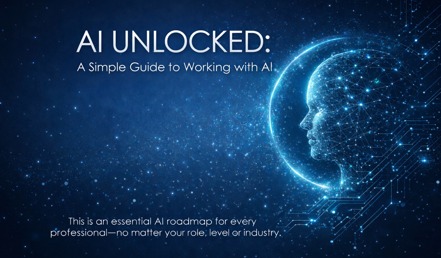 AI UNLOCKED: A Simple Guide To Working With AI